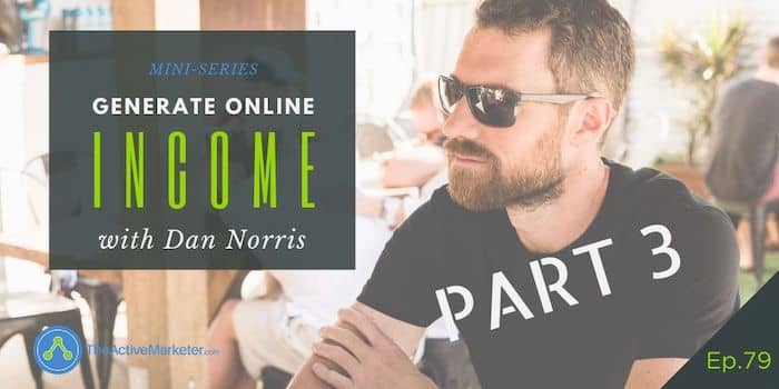 TAM 079: Generate Online Income (Part 3), with Dan Norris