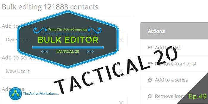 TAM 049: Tactical 20 – Using The ActiveCampaign Bulk Editor
