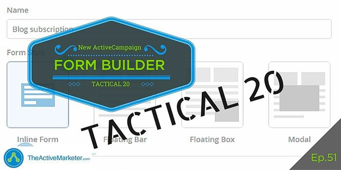 TAM 051: Tactical 20 – New ActiveCampaign Form Builder