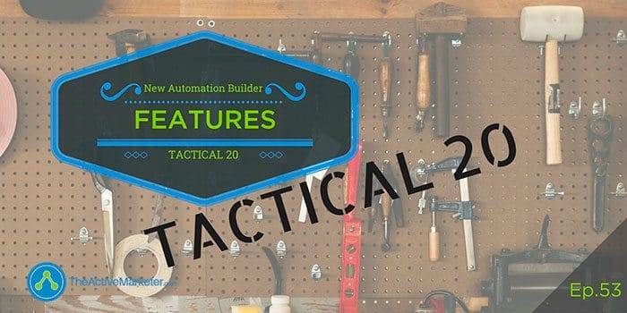 TAM 053: Tactical 20 – New Automation Builder Features