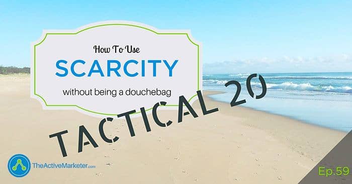 TAM 059: How To Use Scarcity Without Being A Douchebag