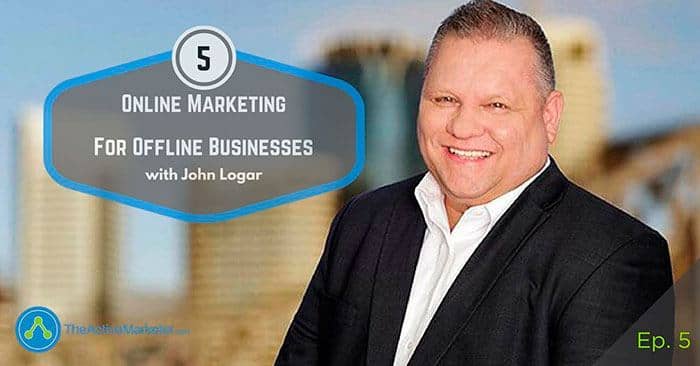 TAM 005: John Logar – Online Marketing For Offline Businesses