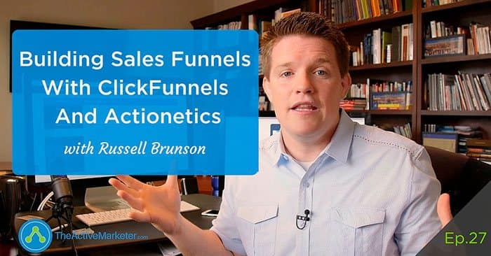 TAM 027: Russell Brunson – ClickFunnels and Actionetics Marketing Automation