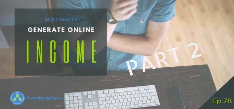 TAM 078: How To Quickly Generate Online Income (Part 2)